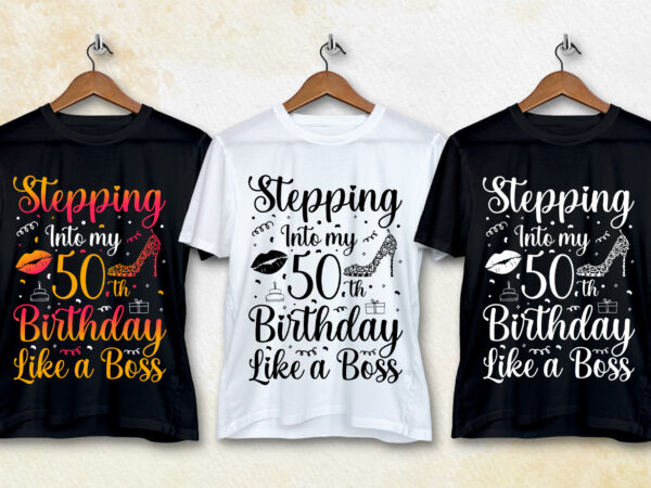 Stepping into my 50th birthday like a boss t-shirt design