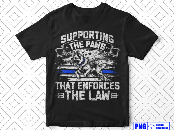 Supporting the paws that enforces the law police png, thin blue line usa flag with german shepherd patriotic 4th of july gifts, police shirt t shirt template vector