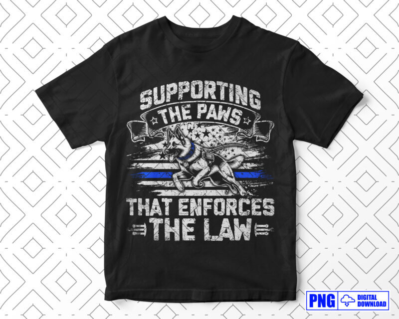 Supporting The Paws That Enforces The Law Police PNG, Thin Blue Line USA Flag with German Shepherd Patriotic 4th Of July Gifts, Police Shirt