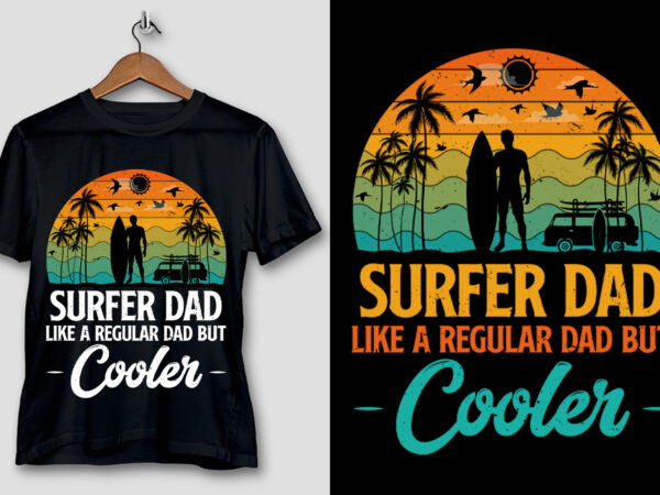 Surfer dad like a regular dad but cooler t-shirt design