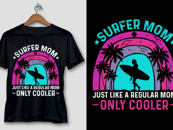 Surfer mom just like a regular mom only cooler t-shirt design