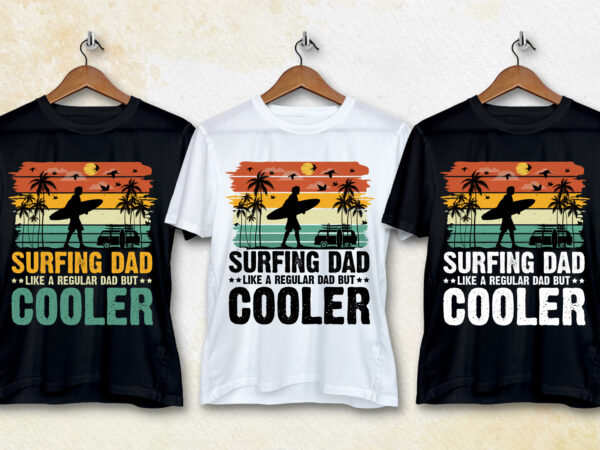 Surfing dad like a regular dad but cooler t-shirt design