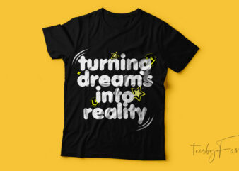 Turning dreams into reality | new typography T-shirt design.