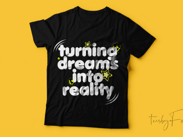 Turning dreams into reality | new typography t-shirt design.