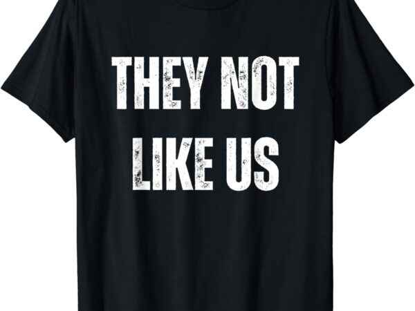 They not like us ov hoe ov ho t-shirt