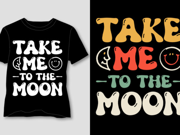 Take me to the moon t-shirt design