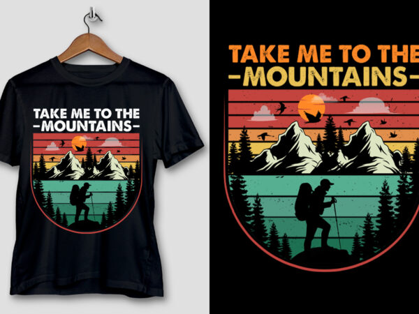 Take me to the mountains t-shirt design