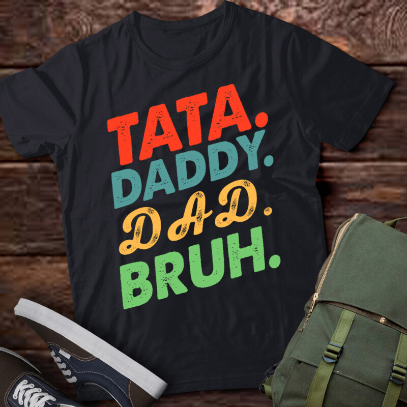 Tata Daddy Dad Bruh Fathers Day Vintage Funny Dad T-Shirt LTSP