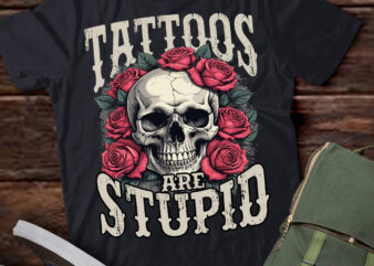 Tattoos Are Stupid Sarcastic Ink Tattoo Skull and Roses Shirt ltsp t shirt designs for sale