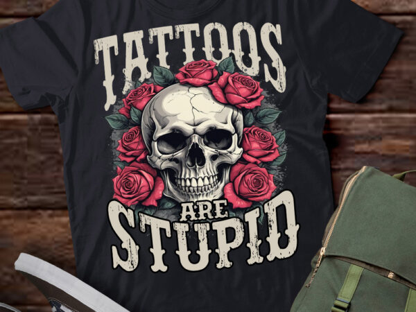 Tattoos are stupid sarcastic ink tattoo skull and roses shirt ltsp t shirt designs for sale