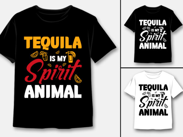 Tequila is my spirit animal t-shirt design