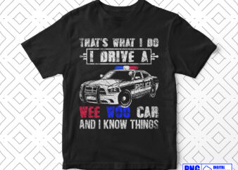 That’s What I Do I Drive A Wee Woo Police Car Funny PNG, Fathers Day Png, Thin Blue Line Sublimation Clipart, Police Shirt, Instant download