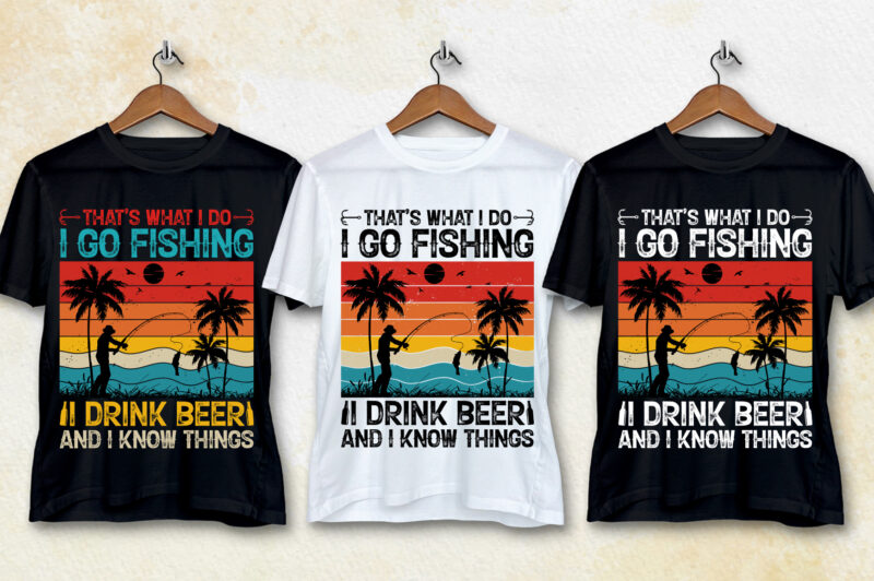 That’s What i do I go Fishing I Drink Beer T-Shirt Design