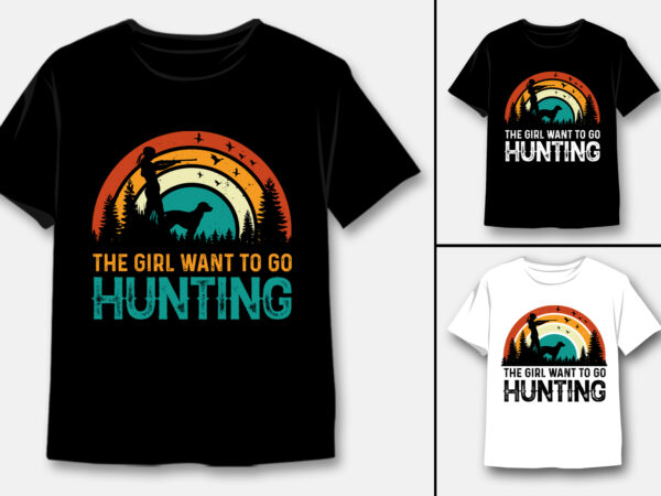 The girl want to go hunting t-shirt design