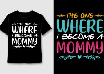 The One Where I Become A Mommy T-Shirt Design