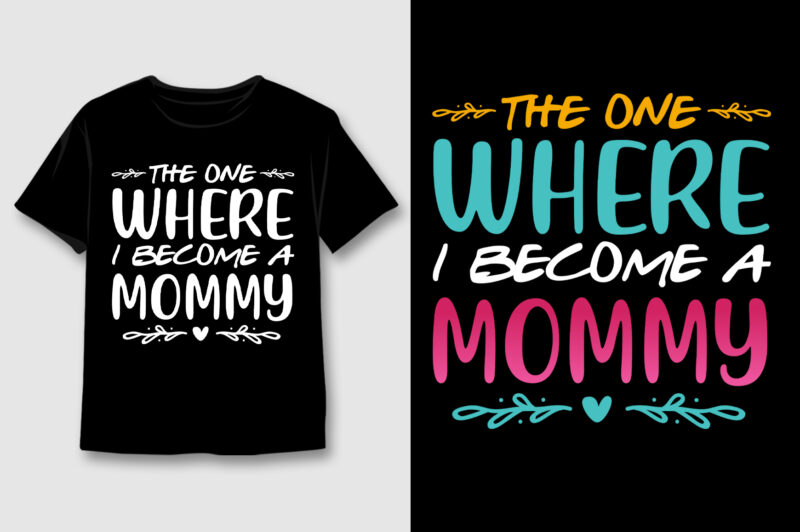 The One Where I Become A Mommy T-Shirt Design