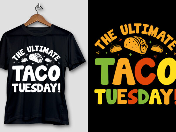 The ultimate taco tuesday! t-shirt design