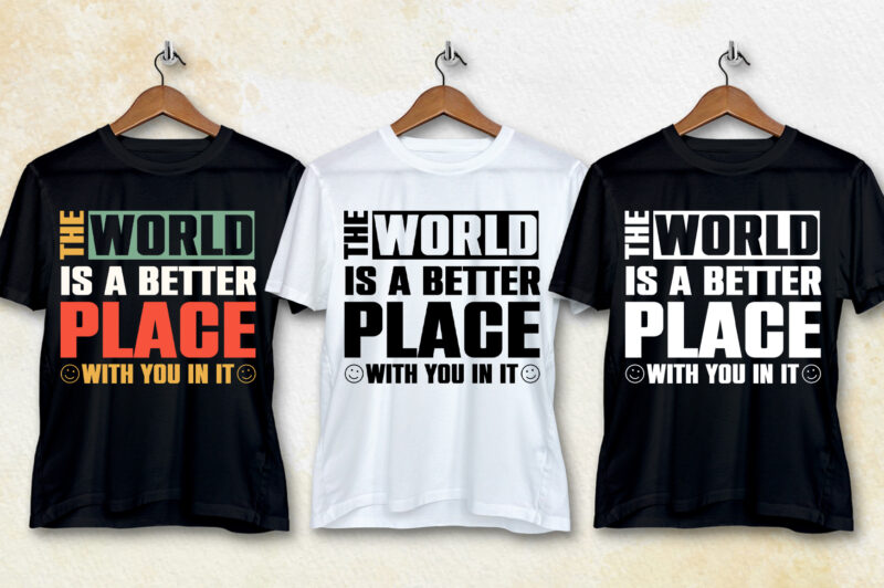 The World is a Better Place with You in it T-Shirt Design