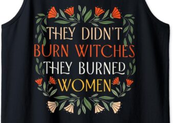 They Didn’t Burn Witches They Burned Women Halloween Tank Top