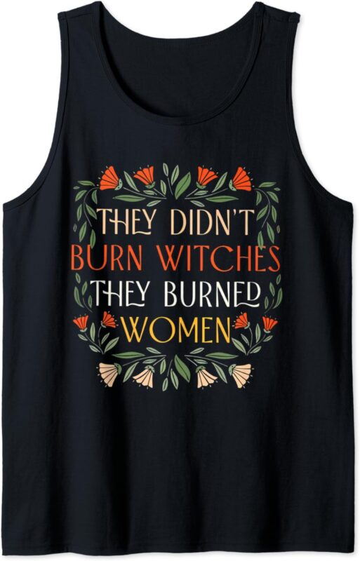 They Didn’t Burn Witches They Burned Women Halloween Tank Top