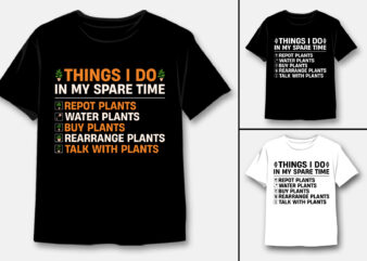 Things I Do In My Spare Time Plants Lover T-Shirt Design