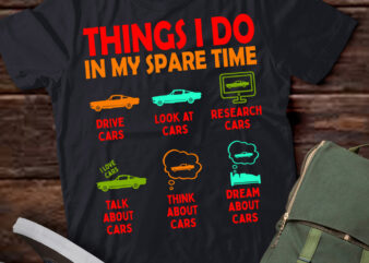 Things I Do in My Spare Time Car Enthusiast Funny Car Guy T-Shirt ltsp