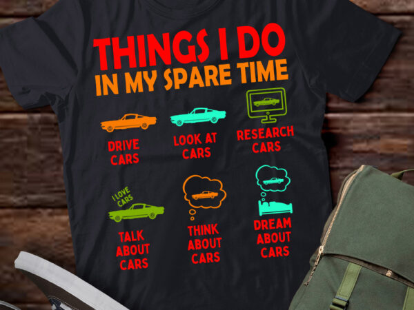 Things i do in my spare time car enthusiast funny car guy t-shirt ltsp