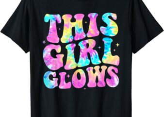 This Girl Glows For Women Girl Tie Dye T-Shirt