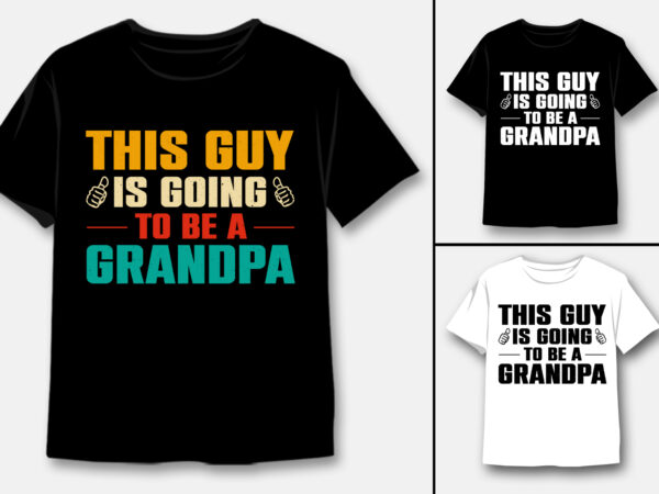 This guy is going to be a grandpa t-shirt design