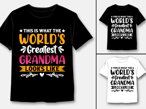 This is what the world’s greatest grandma looks like t-shirt design