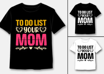 To Do List Your Mom T-Shirt Design