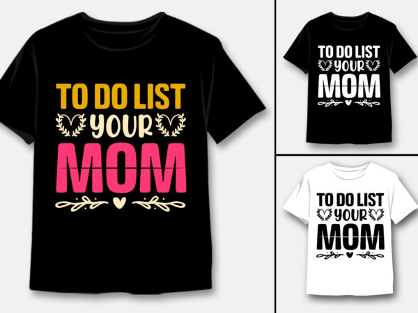 To do list your mom t-shirt design