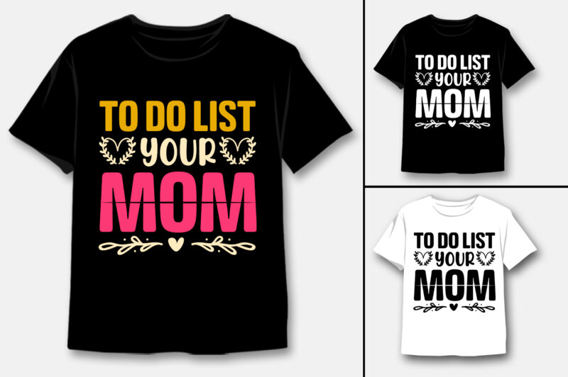 To Do List Your Mom T-Shirt Design