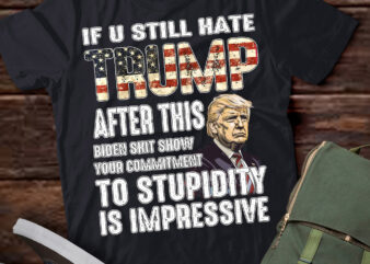 U Still Hate Trump after This Biden T-Shirt LTSP