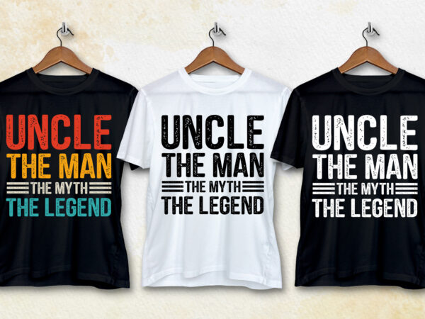 Uncle the man the myth the legend t-shirt design