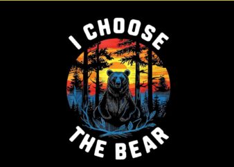 I Choose The Bear Vintage PNG t shirt design for sale