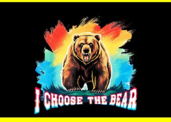 I’d Choose The Bear Tik Tok Trend PNG, Bear Womens Rights PNG t shirt design for sale