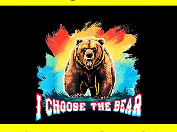 I’d choose the bear tik tok trend png, bear womens rights png t shirt design for sale