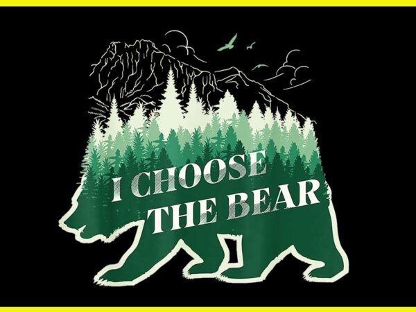 Wild free i choose the bear forest soul png t shirt design for sale