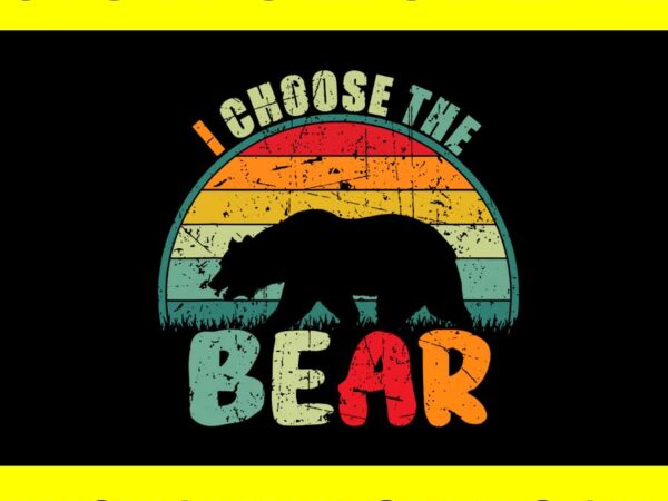 I choose the bear vintage svg t shirt design for sale