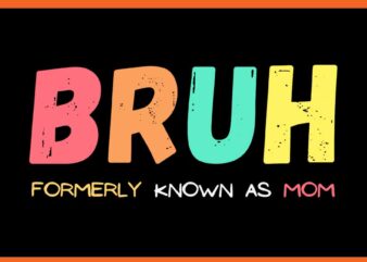 Bruh Formerly Known As Mom SVG, Bruh Mom SVG t shirt template