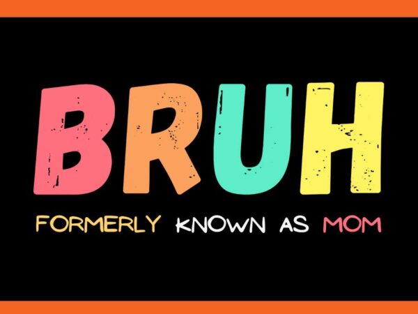 Bruh formerly known as mom svg, bruh mom svg t shirt template