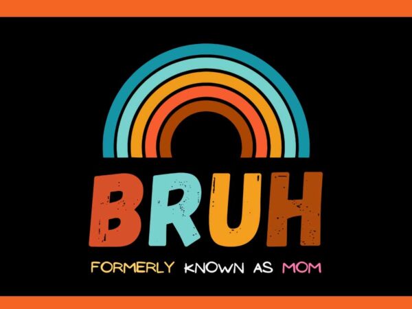 Bruh formerly known as mom svg, bruh mom svg t shirt template