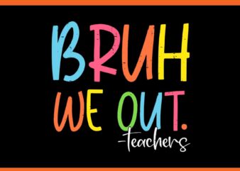 Bruh We Out Teachers SVG t shirt template