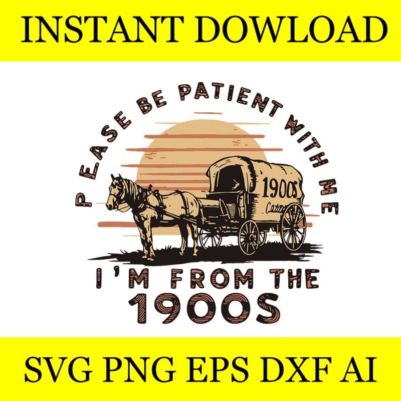 Please Be Patient With Me I’m From The 1900s SVG