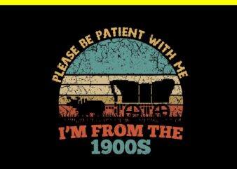 Please Be Patient With Me I’m From The 1900s Vintage SVG t shirt illustration