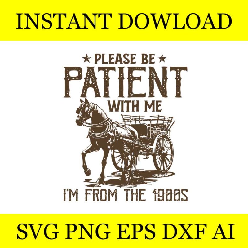 Please Be Patient With Me I’m From The 1900s SVG