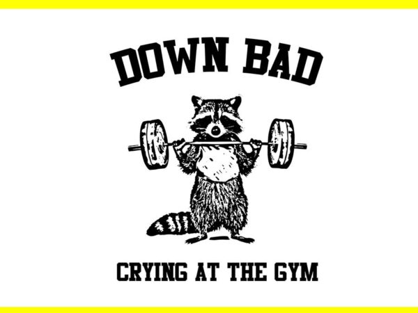 Down bad crying at the gym svg t shirt vector illustration