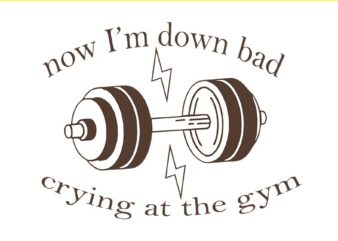 Down Bad Crying At The Gym SVG t shirt vector illustration