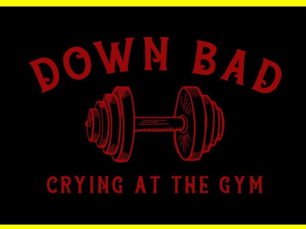 Down bad crying at the gym svg t shirt vector illustration